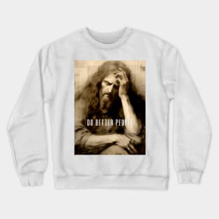 Jesus Christ: Do Better People Crewneck Sweatshirt